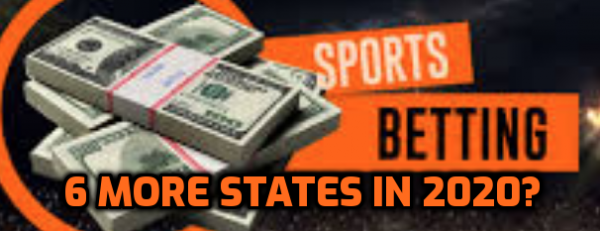 6 More States May Legalize Sports Betting in 2020