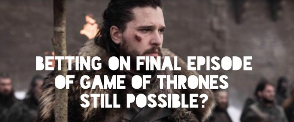 Can I Still Bet on the Game of Thrones Finale on May 19 Day of Airing?