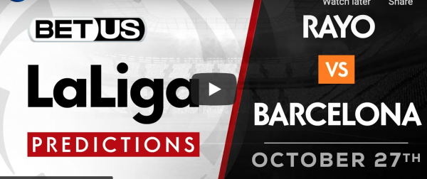 Rayo Vallecano vs Barcelona La Liga Picks Best Bets & Soccer Predictions Oct 27th