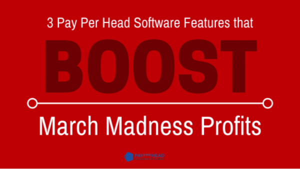 3 Pay Per Head Software Features that Boost March Madness Profits 