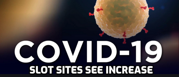 Covid-19 Sees an Increase in Slot Sites Usage