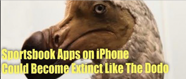 No More Apps: iPhone Sportsbook Apps in States to go Way of Dodo Bird?