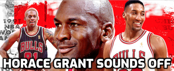 The Final Dance: Horace Grant sounds OFF on Michael Jordan, Denies He was Source of Leaks (Video)