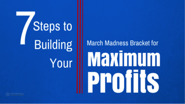7 Steps to Building Your March Madness Bracket for Maximum Profits 7 Steps to Building Your March Madness Bracket for Maximum Profits