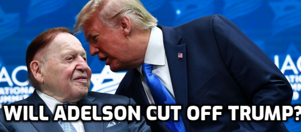 Gambling Tycoon Sheldon Adelson Cutting Off Trump?