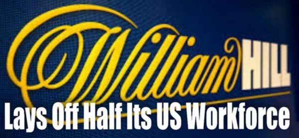William Hill Lays Off Half Its Workforce