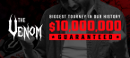 $10 Million GTD Venom Returns $10 Million GTD Venom Returns