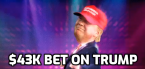 $43K Bet Placed on Trump to Win 2nd Term $43K Bet Placed on Trump to Win 2nd Term