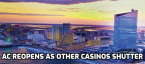 AC Casinos Opening for the 4th, Others Shutting Down Again