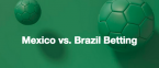 Mexico vs. Brazil Betting Odds - World Cup Round of 16 