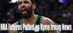 NBA Championship Odds Pulled on News Kyrie Irving Could Reach Deal With Nets NBA Championship Odds Pulled on News Kyrie Irving Could Reach Deal With Nets