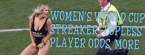 2019 Women's World Cup: Bet on a Topless Player, Streaker ...and the Outright Winner