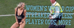 2019 Women's World Cup: Bet on a Topless Player, Streaker ...and the Outright Winner 2019 Women's World Cup: Bet on a Topless Player, Streaker ...and the Outright Winner