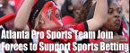 Atlanta Pro Sports Teams Join Forces to Support Legalized Sports Betting Atlanta Pro Sports Teams Join Forces to Support Legalized Sports Betting