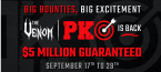 $5 Million GTD Venom PKO Tournament Kicks Off September 17 $5 Million GTD Venom PKO Tournament Kicks Off September 17
