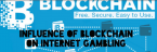 Influence of Blockchain on Internet Gambling