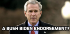 How About That George W. Bush Endorsement of Biden? Can We Have Some Odds? How About That George W. Bush Endorsement of Biden? Can We Have Some Odds?