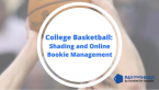 College Basketball: Shading and Online Bookie Management 101