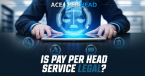 Is a Pay Per Head Service Legal? Individual posing in front of legal scale