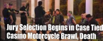 Jury Selection Begins in Case Involving Motorcycle Gang Brawl, Death at Casino