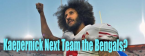Kaepernick Next Team Odds...Bengals on Top Kaepernick Next Team Odds...Bengals on Top