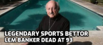 Legendary Sports Bettor Lem Banker Dies at 93 Legendary Sports Bettor Lem Banker Dies at 93