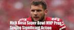 Nick Bosa Super Bowl Prop Bets - MVP: He's Seeing the Most Action Nick Bosa Super Bowl Prop Bets - MVP: He's Seeing the Most Action