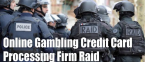 Credit Card Firm Linked to Online Gambling Raided Credit Card Firm Linked to Online Gambling Raided