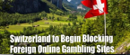Switzerland Begins Blocking Access to Foreign Online Gambling Sites