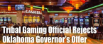 Tribal Gaming Official Rejects Oklahoma Governor’s Offer
