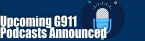 G911 Announces Upcoming Podcasts - Mid July 2019 