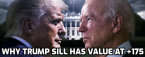 Why Trump Still Has Value at +175 Why Trump Still Has Value at +175