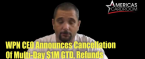 Important Message From WPN CEO re Cancellation of Multi-Day $1M GTD