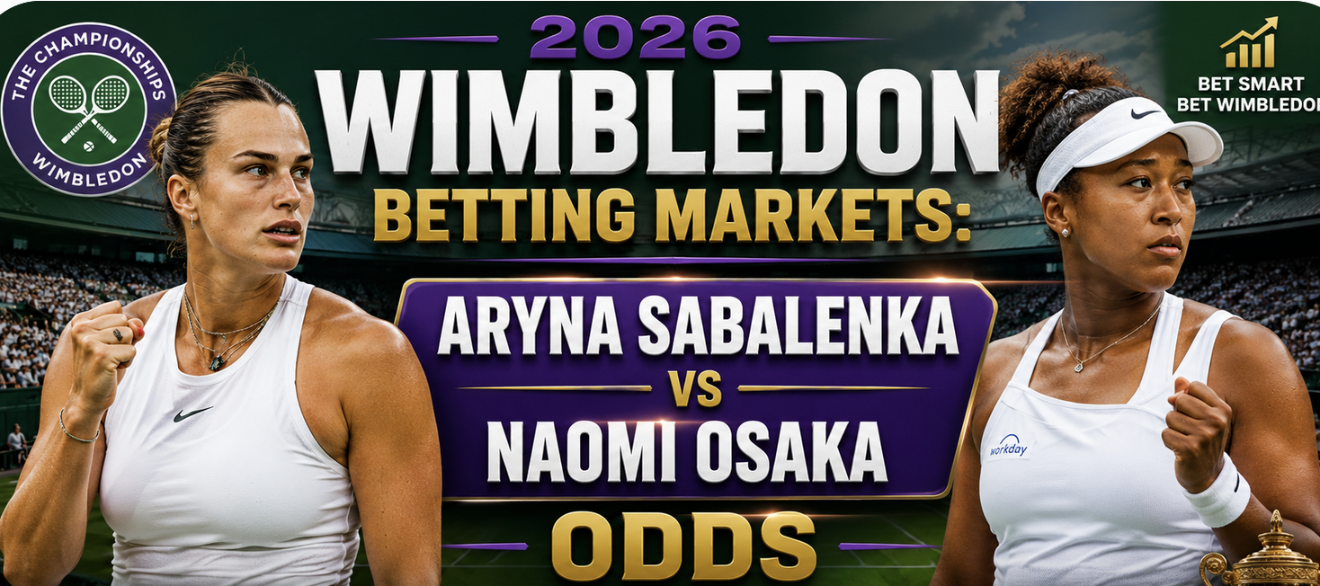 2026 Wimbledon Betting Markets: Aryna Sabalenka v Naomi Osaka Odds
