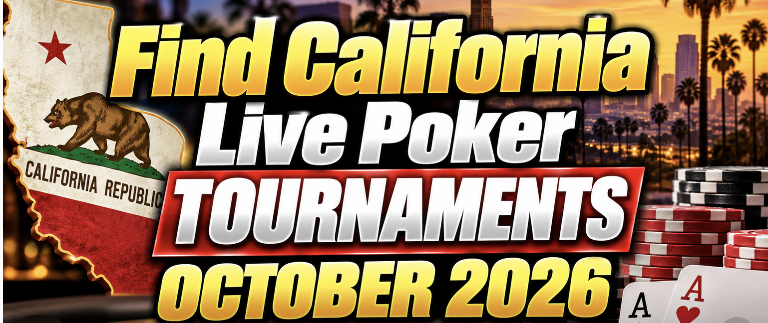 Find California Live Poker Tournaments October 2026