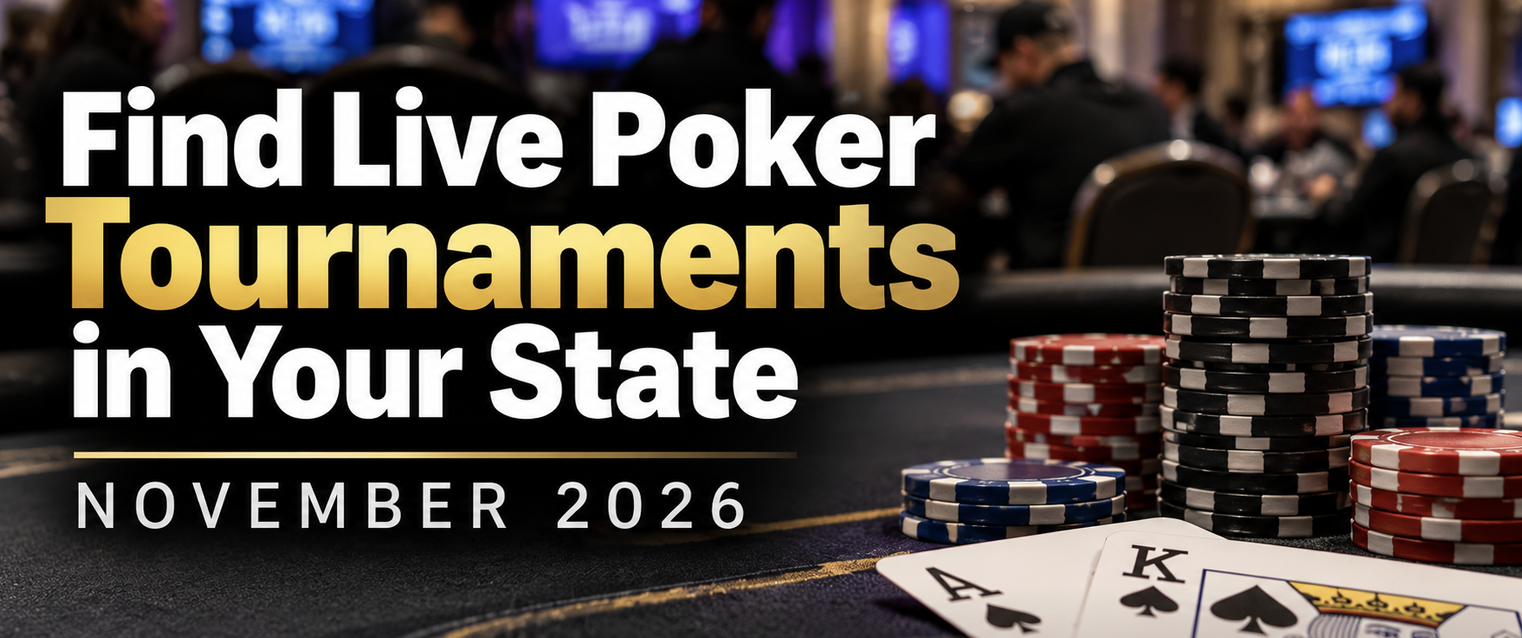 Find Live Poker Tournaments in My State - November 2026