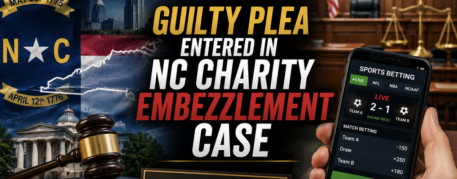 North Carolina Charity President Pleads Guilty to Using $400,000 in Donations for Online Gambling