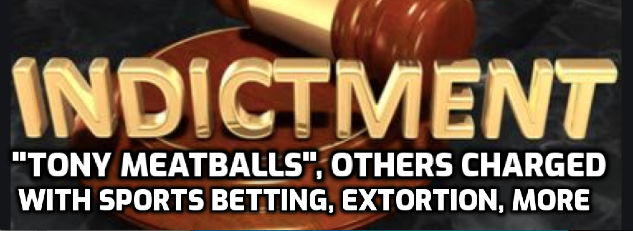 "Tony Meatballs" and Others Indicted for Sports Betting, Heroin Distribution, More