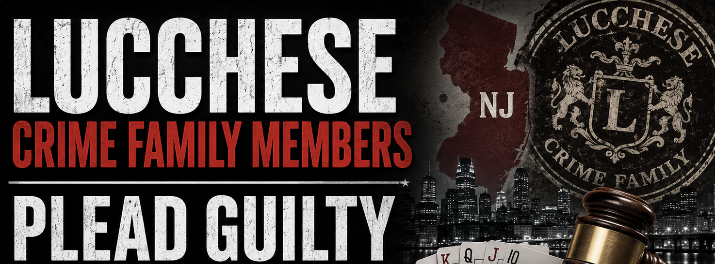 Lucchese Crime Family Members Plead Guilty to Racketeering Charges Tied to New Jersey Gambling Ring