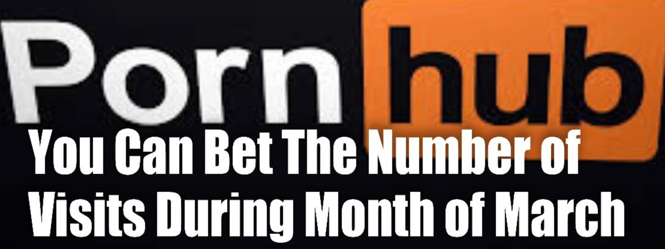 It's Come Down to Betting on Pornhub Visits