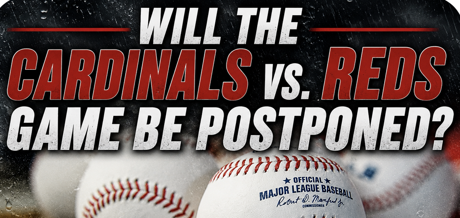 Will the Cardinals vs. Reds Game Be Postponed, Suspended May 24? What Happens to My Bet?
