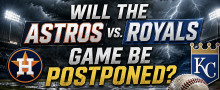 Will the Astros vs. Royals Game Be Postponed, Suspended June 13? What Happens to My Bet?