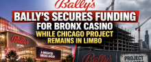 Bally's Secures Funding for Bronx Casino as Chicago Project Solvency Concerns Still Loom Large