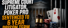 Chevy Chase Maryland Supreme Court Litigator, Poker Pro Gets 6 Year Prison Sentence for Tax Evasion
