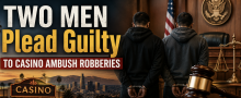 Two Men Plead Guilty in Southern California Casino Ambush Robberies