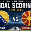 Bosnia v North Macedonia goal scoring prop bets