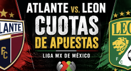 Atlante vs. Leon Cuotas de Apuestas – Liga MX de México - 28 de Agosto