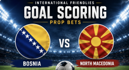 Bosnia v North Macedonia goal scoring prop bets