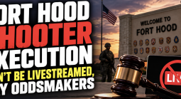Fort Hood Shooter Execution Won't Be Livestreamed, Say Oddsmakers