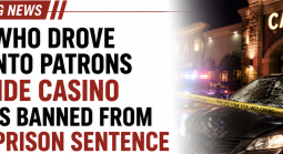 Man Banned From Casino Who Deliberately Drove Car Into Patrons Outside Sentenced to Prison
